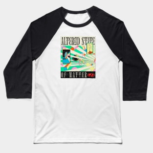 Altered State of Matter Baseball T-Shirt